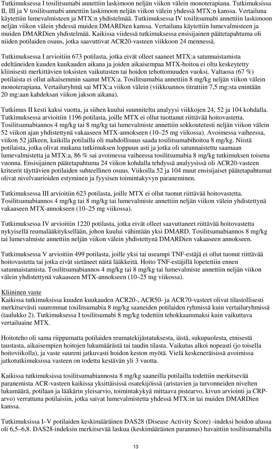 Vertailuna käytettiin lumevalmisteen ja muiden DMARDien yhdistelmää.