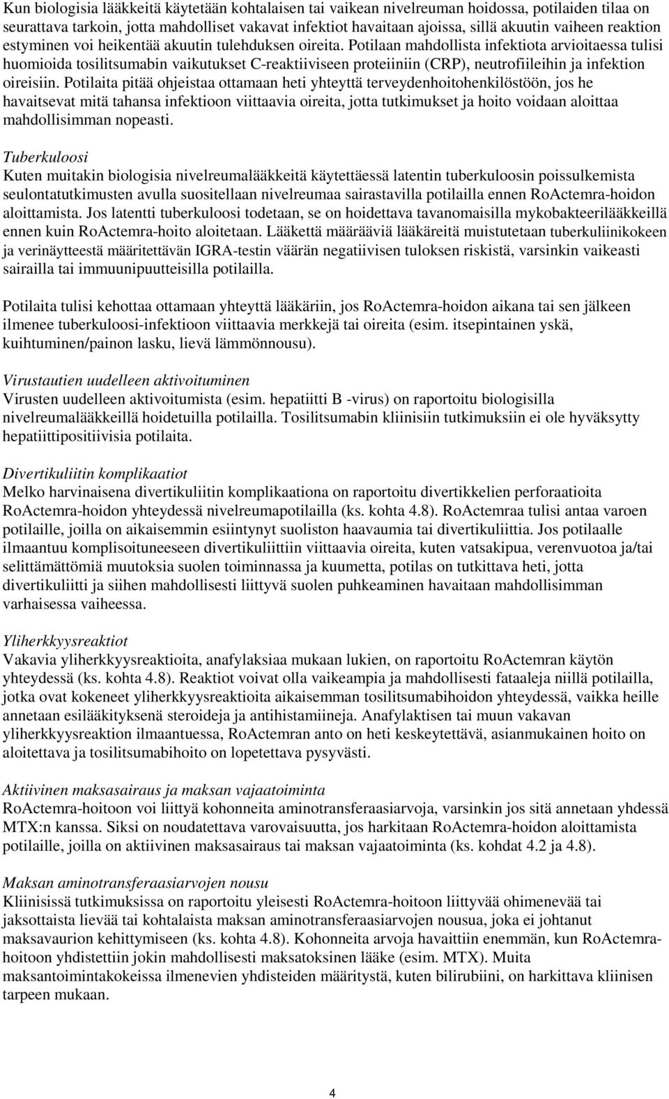 Potilaan mahdollista infektiota arvioitaessa tulisi huomioida tosilitsumabin vaikutukset C-reaktiiviseen proteiiniin (CRP), neutrofiileihin ja infektion oireisiin.