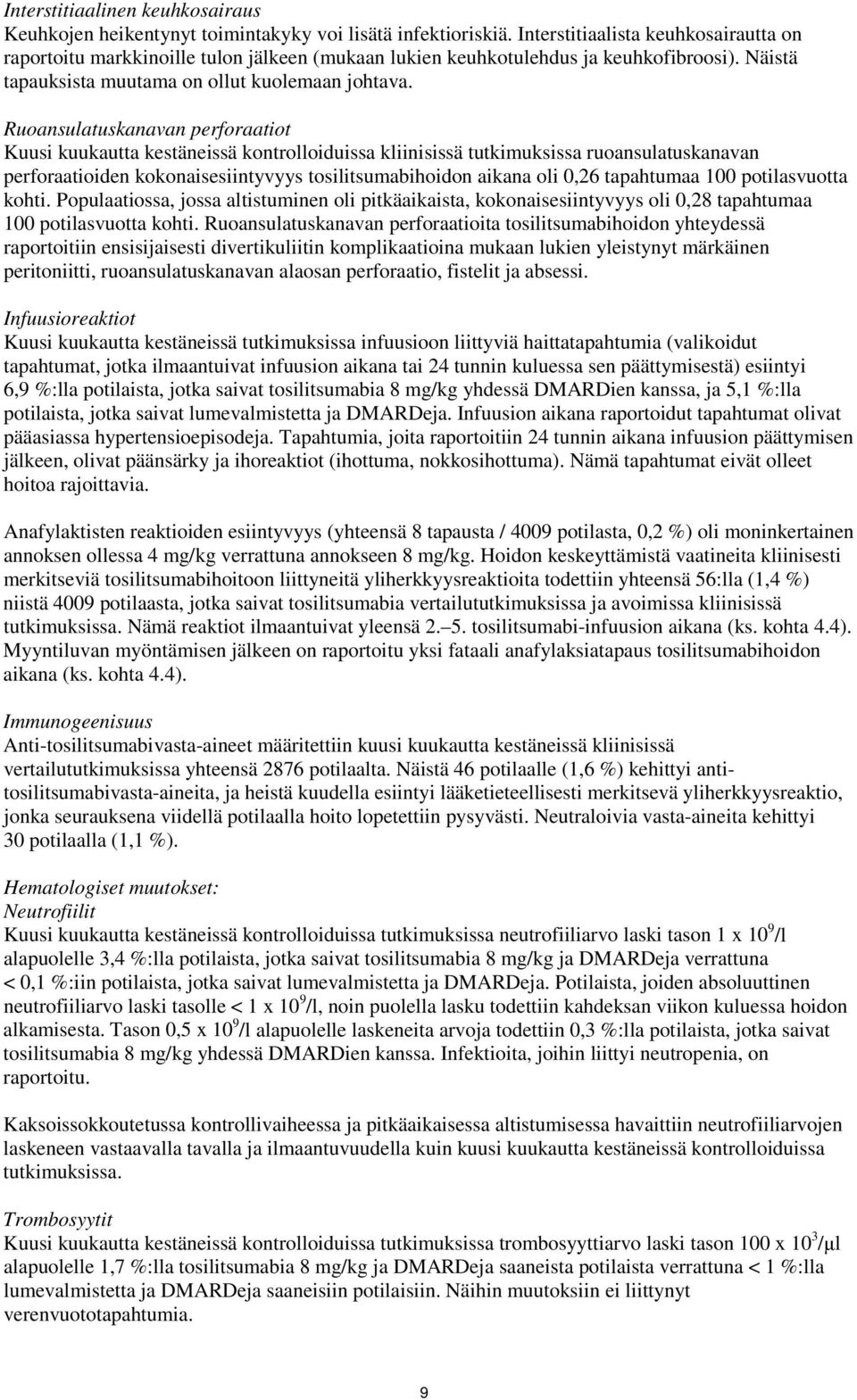 Ruoansulatuskanavan perforaatiot Kuusi kuukautta kestäneissä kontrolloiduissa kliinisissä tutkimuksissa ruoansulatuskanavan perforaatioiden kokonaisesiintyvyys tosilitsumabihoidon aikana oli 0,26