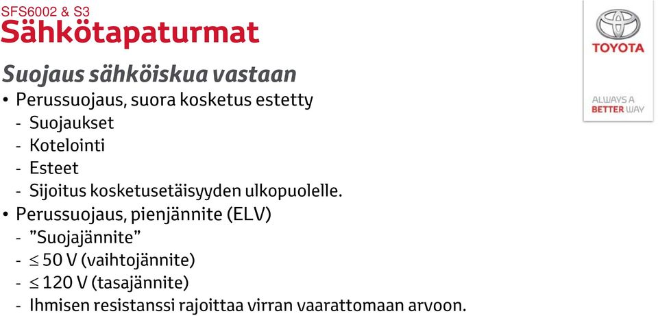Perussuojaus, pienjännite (ELV) Suojajännite 50 V (vaihtojännite) 120