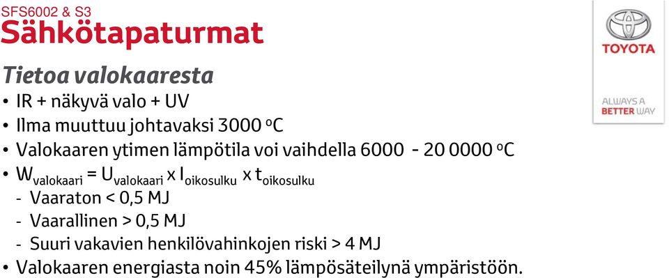 valokaari x I oikosulku x t oikosulku Vaaraton < 0,5 MJ Vaarallinen > 0,5 MJ Suuri