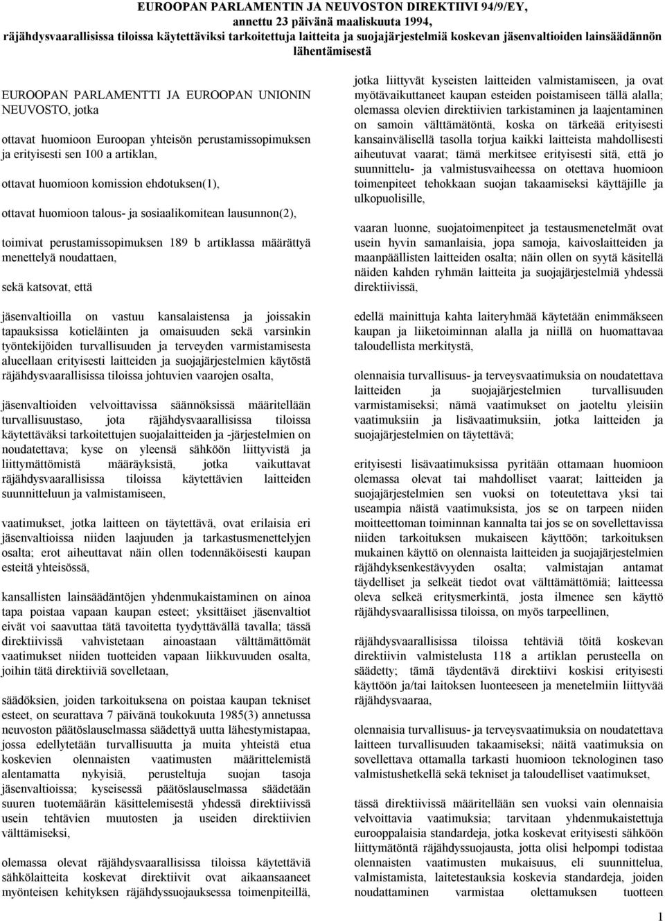 ottavat huomioon komission ehdotuksen(1), ottavat huomioon talous- ja sosiaalikomitean lausunnon(2), toimivat perustamissopimuksen 189 b artiklassa määrättyä menettelyä noudattaen, sekä katsovat,
