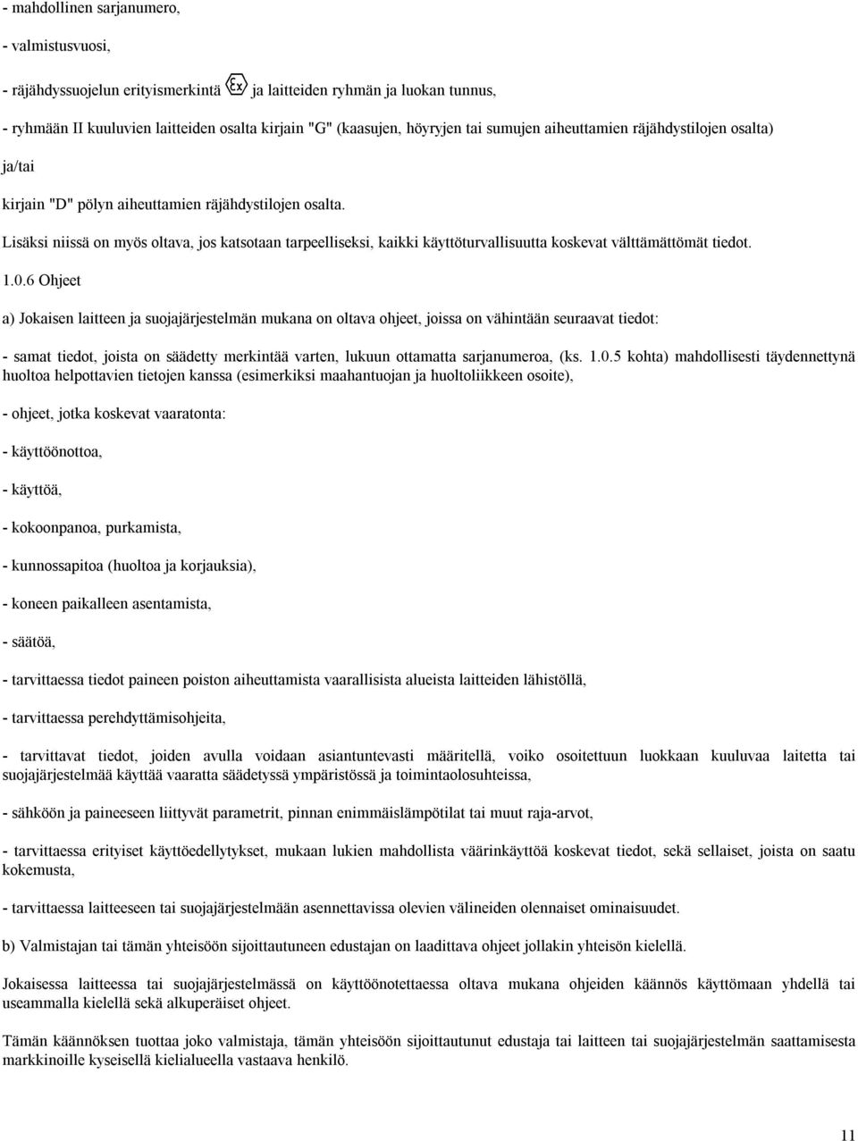 Lisäksi niissä on myös oltava, jos katsotaan tarpeelliseksi, kaikki käyttöturvallisuutta koskevat välttämättömät tiedot. 1.0.