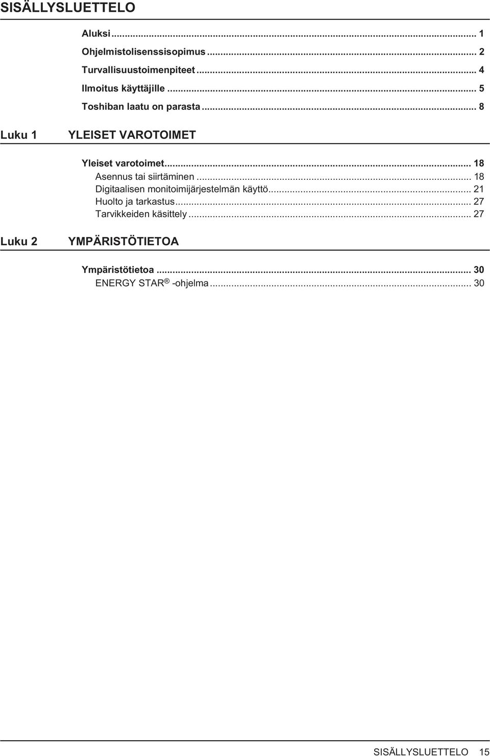 .. 18 Asennus tai siirtäminen... 18 Digitaalisen monitoimijärjestelmän käyttö... 21 Huolto ja tarkastus.