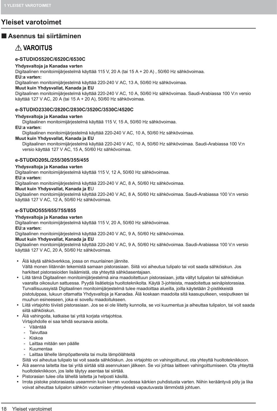 Muut kuin Yhdysvallat, Kanada ja EU Digitaalinen monitoimijärjestelmä käyttää 220-240 V AC, 10 A, 50/60 Hz sähkövoimaa.