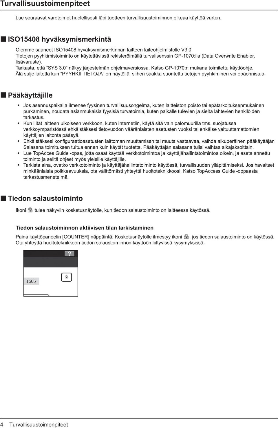 Tarkasta, että SYS 3.0 näkyy järjestelmän ohjelmaversiossa. Katso GP-1070:n mukana toimitettu käyttöohje.