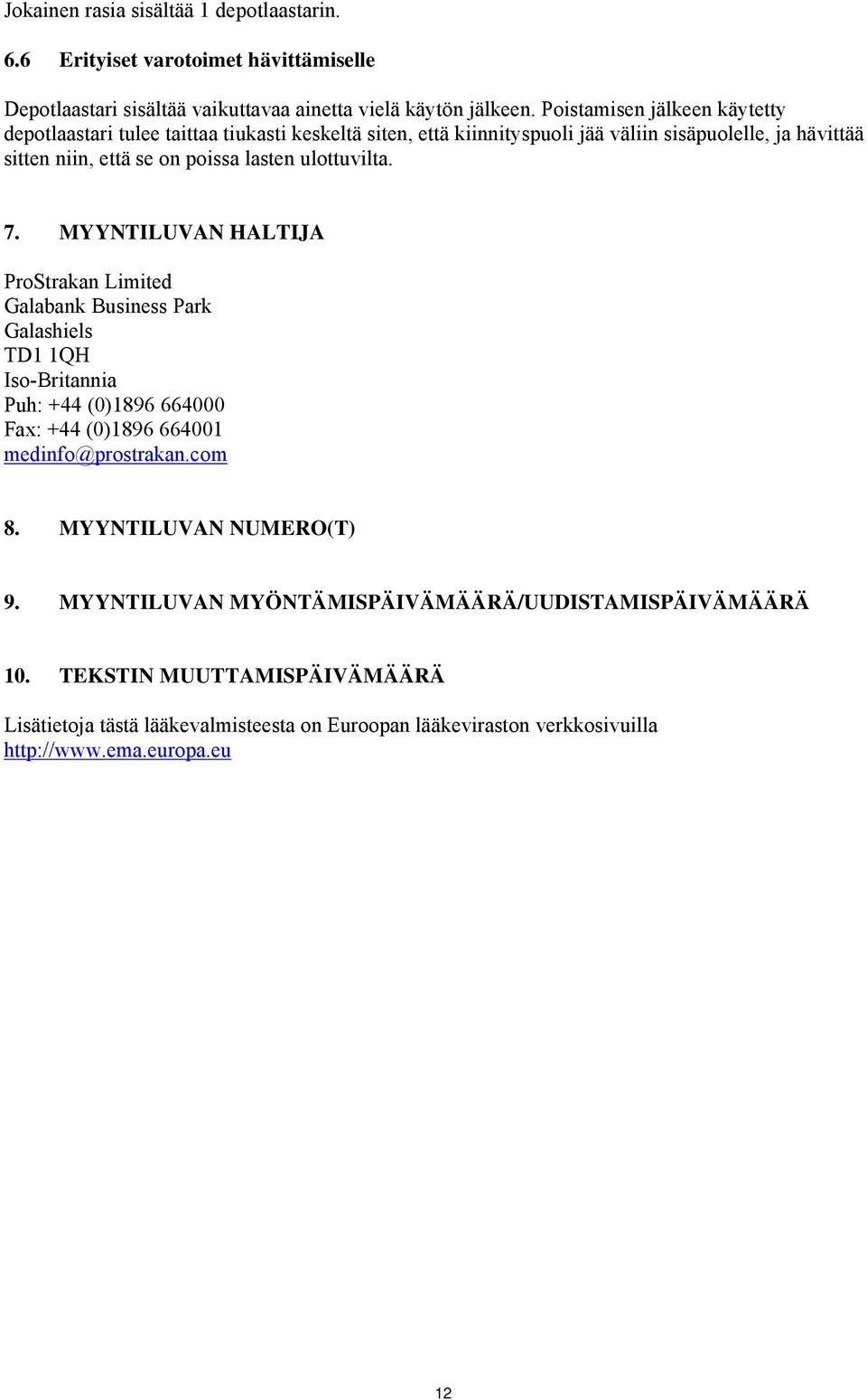 ulottuvilta. 7. MYYNTILUVAN HALTIJA ProStrakan Limited Galabank Business Park Galashiels TD1 1QH Iso-Britannia Puh: +44 (0)1896 664000 Fax: +44 (0)1896 664001 medinfo@prostrakan.