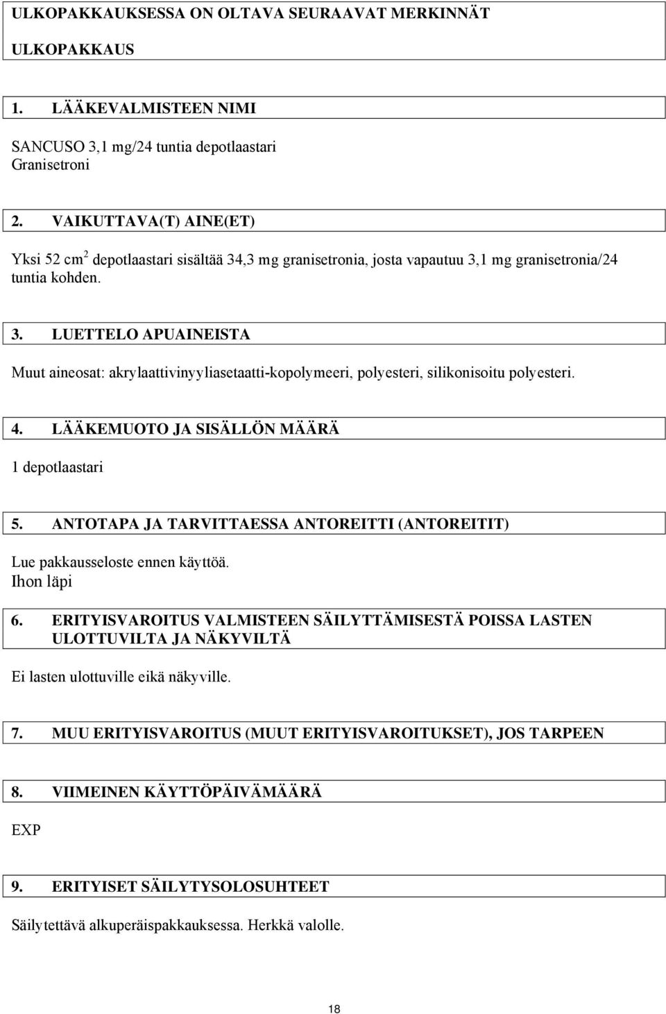 4. LÄÄKEMUOTO JA SISÄLLÖN MÄÄRÄ 1 depotlaastari 5. ANTOTAPA JA TARVITTAESSA ANTOREITTI (ANTOREITIT) Lue pakkausseloste ennen käyttöä. Ihon läpi 6.