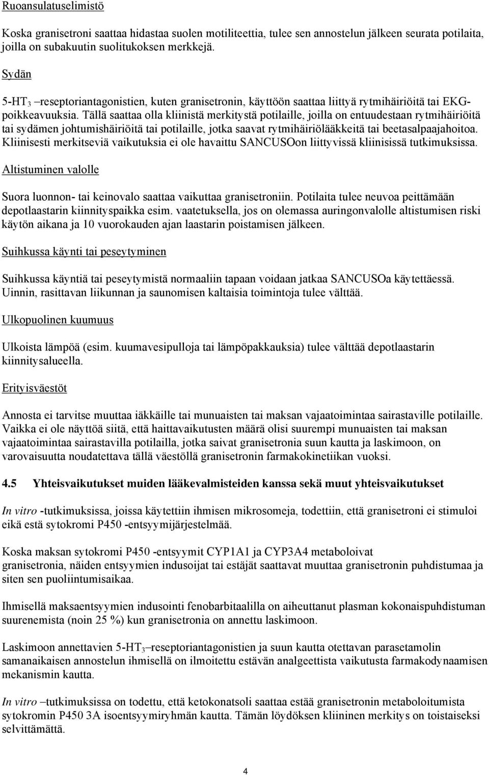 Tällä saattaa olla kliinistä merkitystä potilaille, joilla on entuudestaan rytmihäiriöitä tai sydämen johtumishäiriöitä tai potilaille, jotka saavat rytmihäiriölääkkeitä tai beetasalpaajahoitoa.