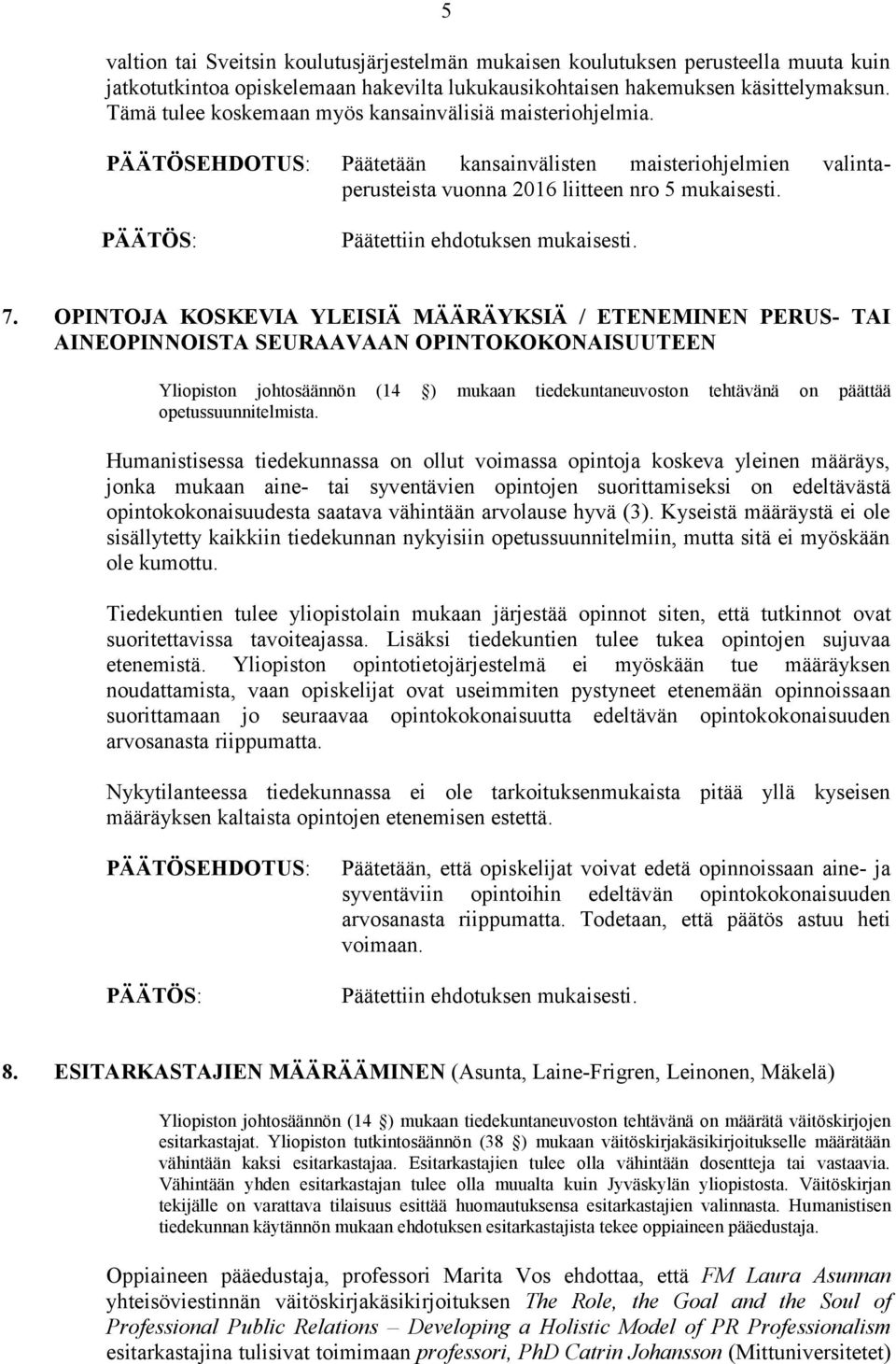 OPINTOJA KOSKEVIA YLEISIÄ MÄÄRÄYKSIÄ / ETENEMINEN PERUS- TAI AINEOPINNOISTA SEURAAVAAN OPINTOKOKONAISUUTEEN Yliopiston johtosäännön (14 ) mukaan tiedekuntaneuvoston tehtävänä on päättää