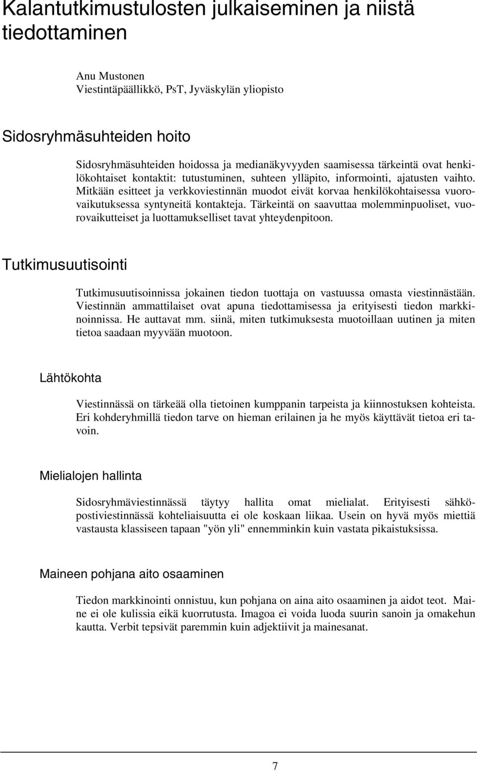 Mitkään esitteet ja verkkoviestinnän muodot eivät korvaa henkilökohtaisessa vuorovaikutuksessa syntyneitä kontakteja.