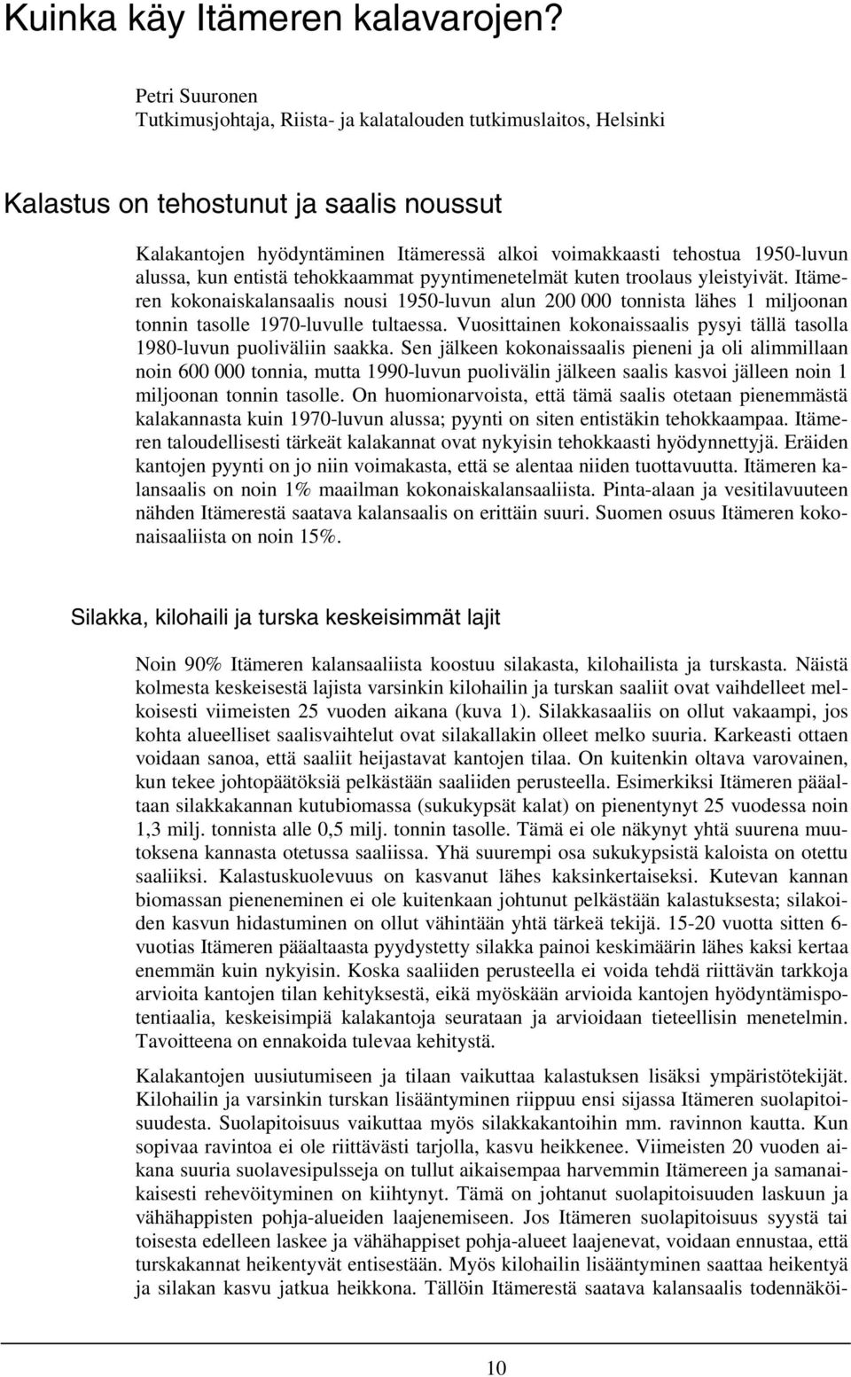 alussa, kun entistä tehokkaammat pyyntimenetelmät kuten troolaus yleistyivät.