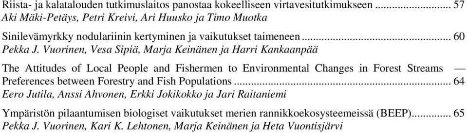 Vuorinen, Vesa Sipiä, Marja Keinänen ja Harri Kankaanpää The Attitudes of Local People and Fishermen to Environmental Changes in Forest Streams Preferences between