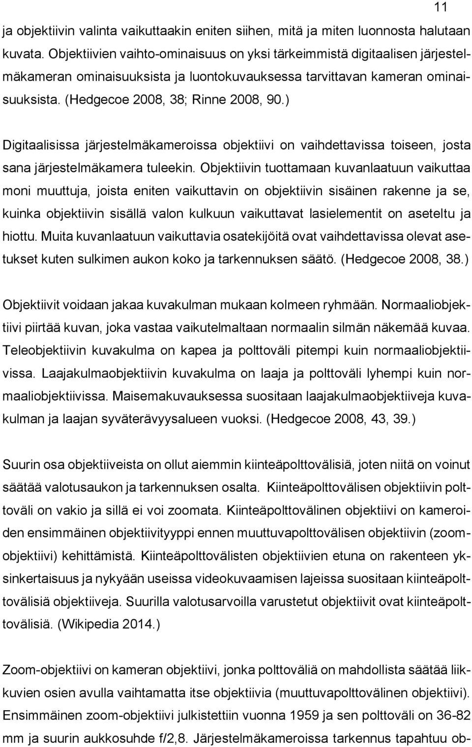 ) Digitaalisissa järjestelmäkameroissa objektiivi on vaihdettavissa toiseen, josta sana järjestelmäkamera tuleekin.