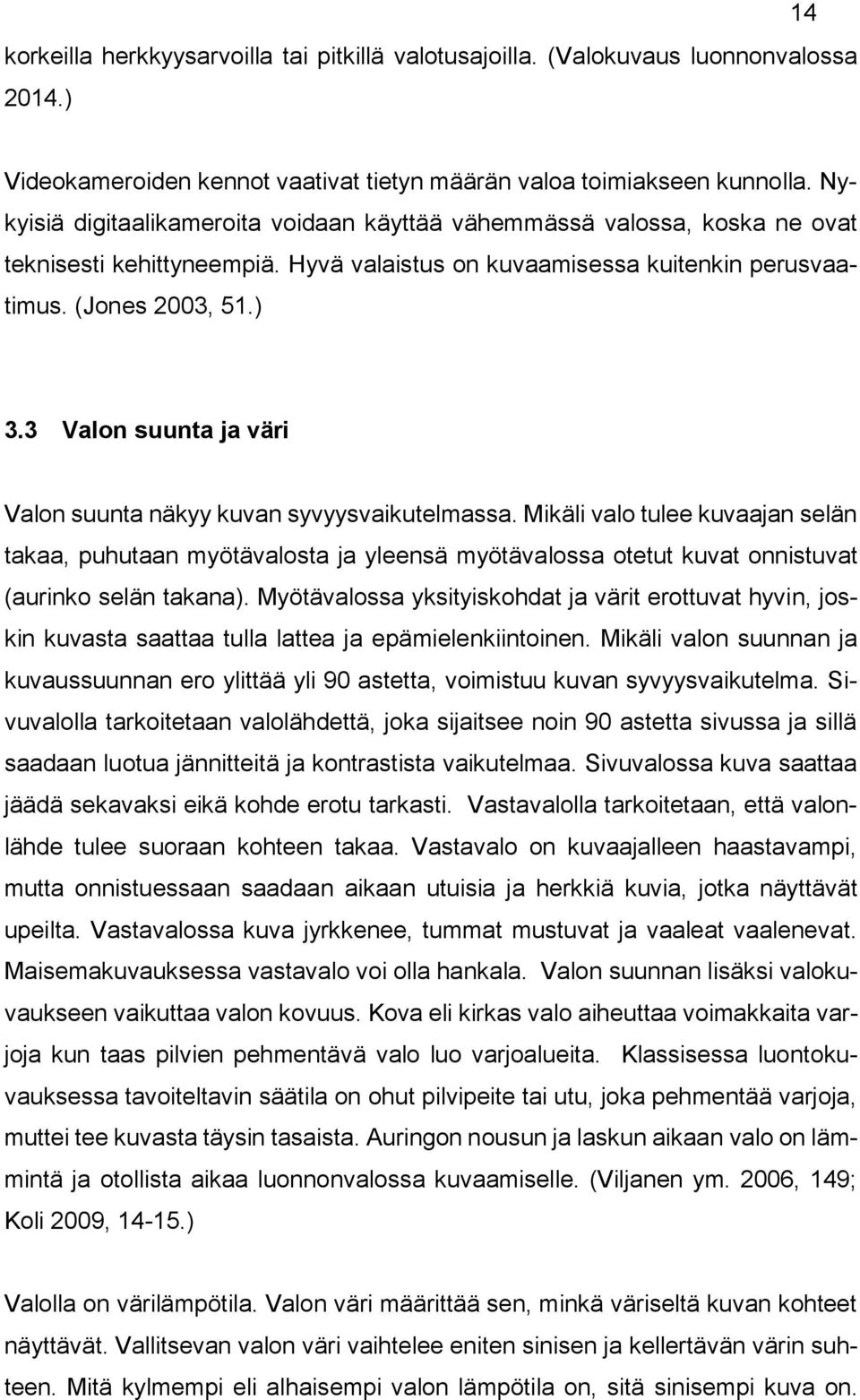 3 Valon suunta ja väri Valon suunta näkyy kuvan syvyysvaikutelmassa.
