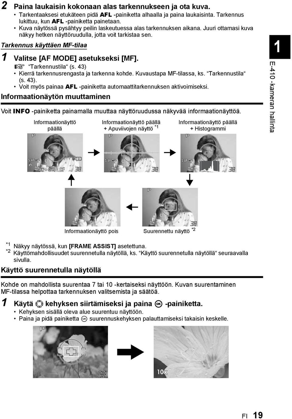 Tarkennus käyttäen MF-tilaa 1 Valitse [AF MODE] asetukseksi [MF]. g Tarkennustila (s. 43) Kierrä tarkennusrengasta ja tarkenna kohde. Kuvaustapa MF-tilassa, ks. Tarkennustila (s. 43). Voit myös painaa AFL -painiketta automaattitarkennuksen aktivoimiseksi.