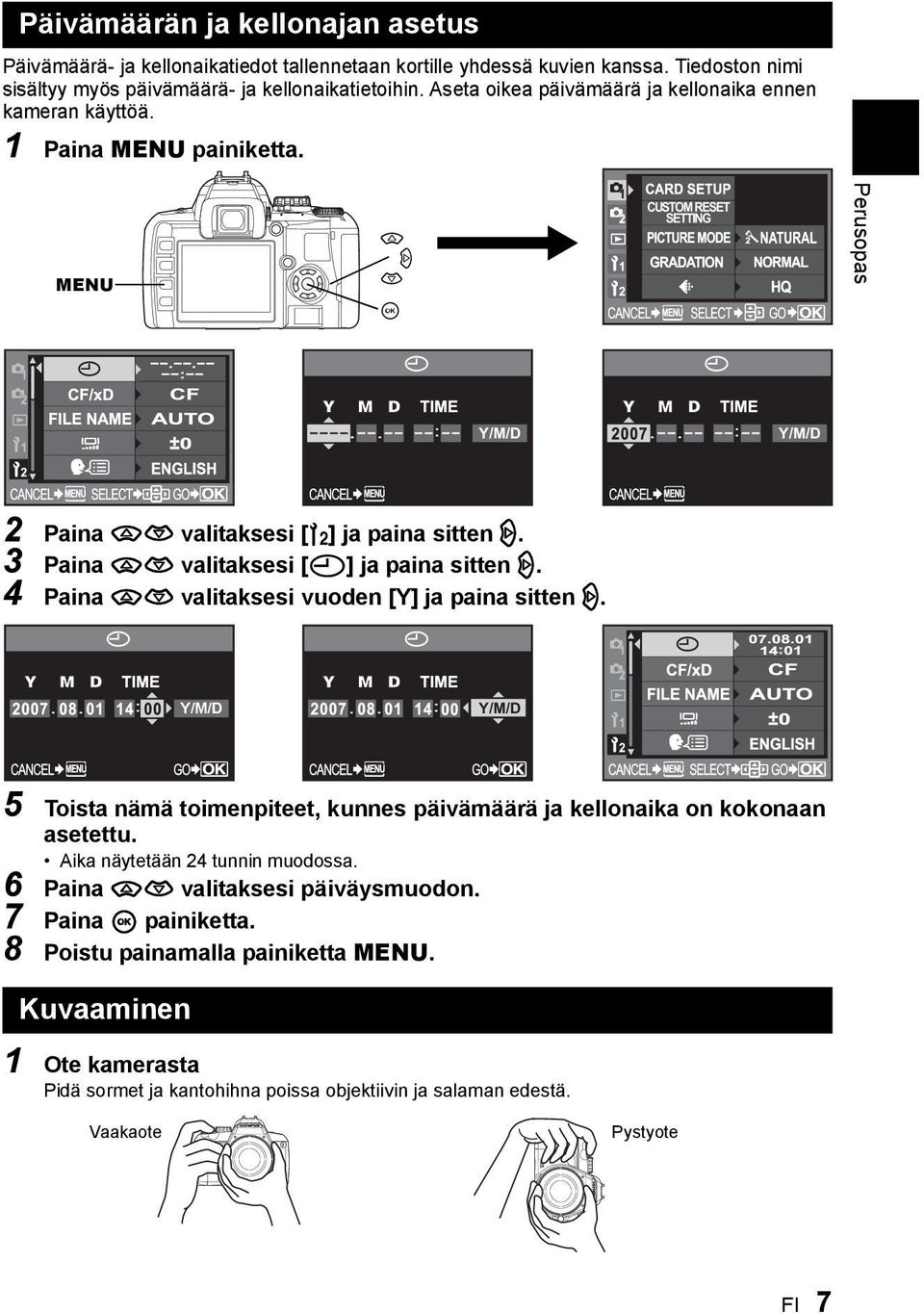 3 Paina ac valitaksesi [X] ja paina sitten d. 4 Paina ac valitaksesi vuoden [Y] ja paina sitten d. Y/M/D Y/M/D 5 Toista nämä toimenpiteet, kunnes päivämäärä ja kellonaika on kokonaan asetettu.