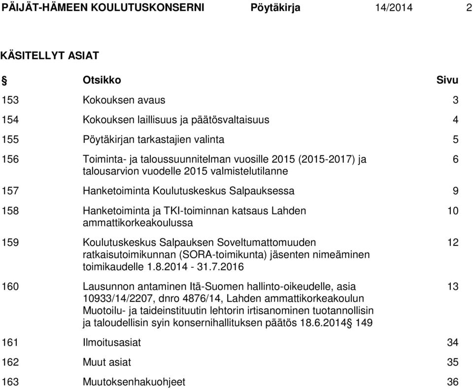 Lahden ammattikorkeakoulussa 159 Koulutuskeskus Salpauksen Soveltumattomuuden ratkaisutoimikunnan (SORA-toimikunta) jäsenten nimeäminen toimikaudelle 1.8.2014-31.7.