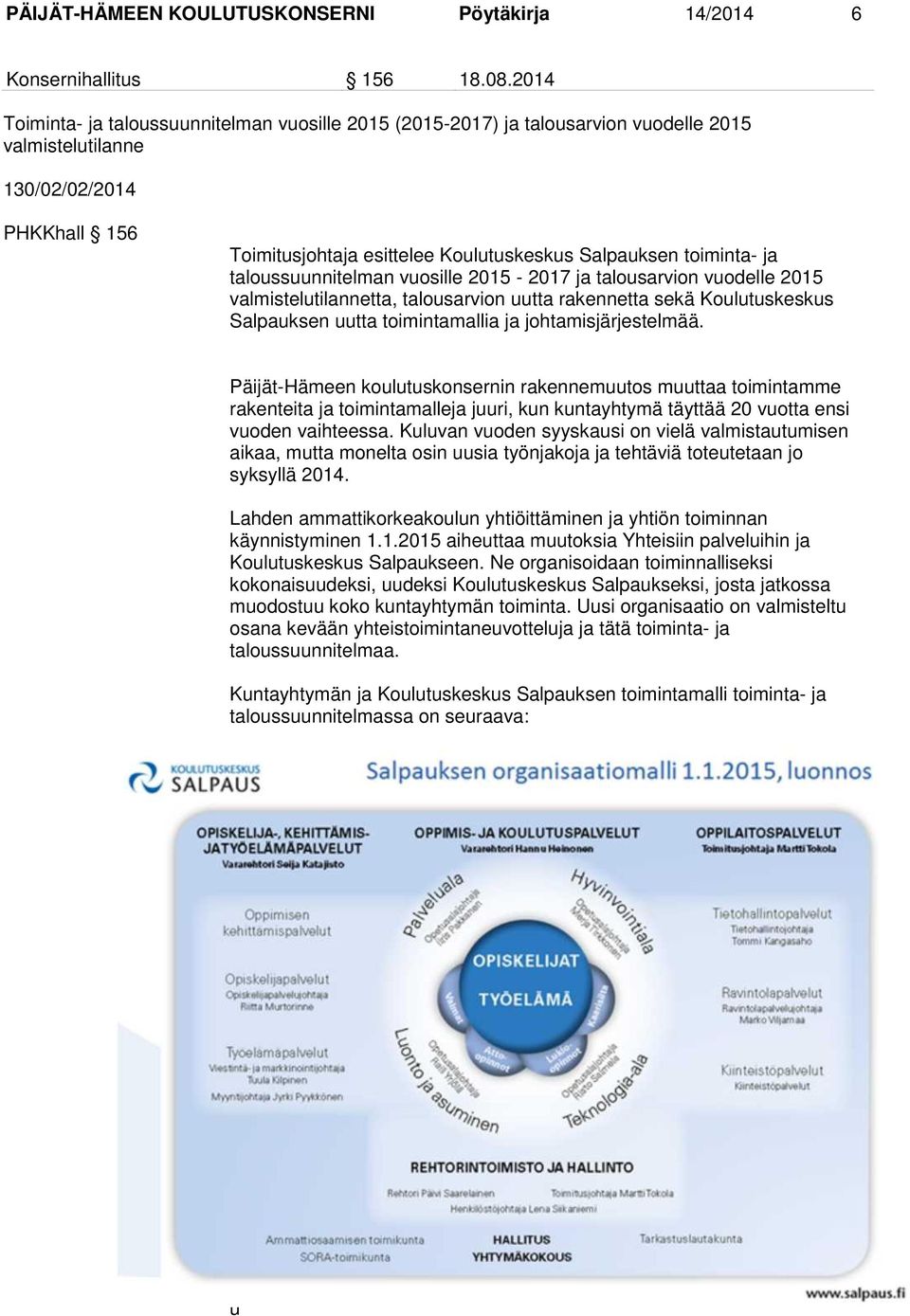 toiminta- ja taloussuunnitelman vuosille 2015-2017 ja talousarvion vuodelle 2015 valmistelutilannetta, talousarvion uutta rakennetta sekä Koulutuskeskus Salpauksen uutta toimintamallia ja