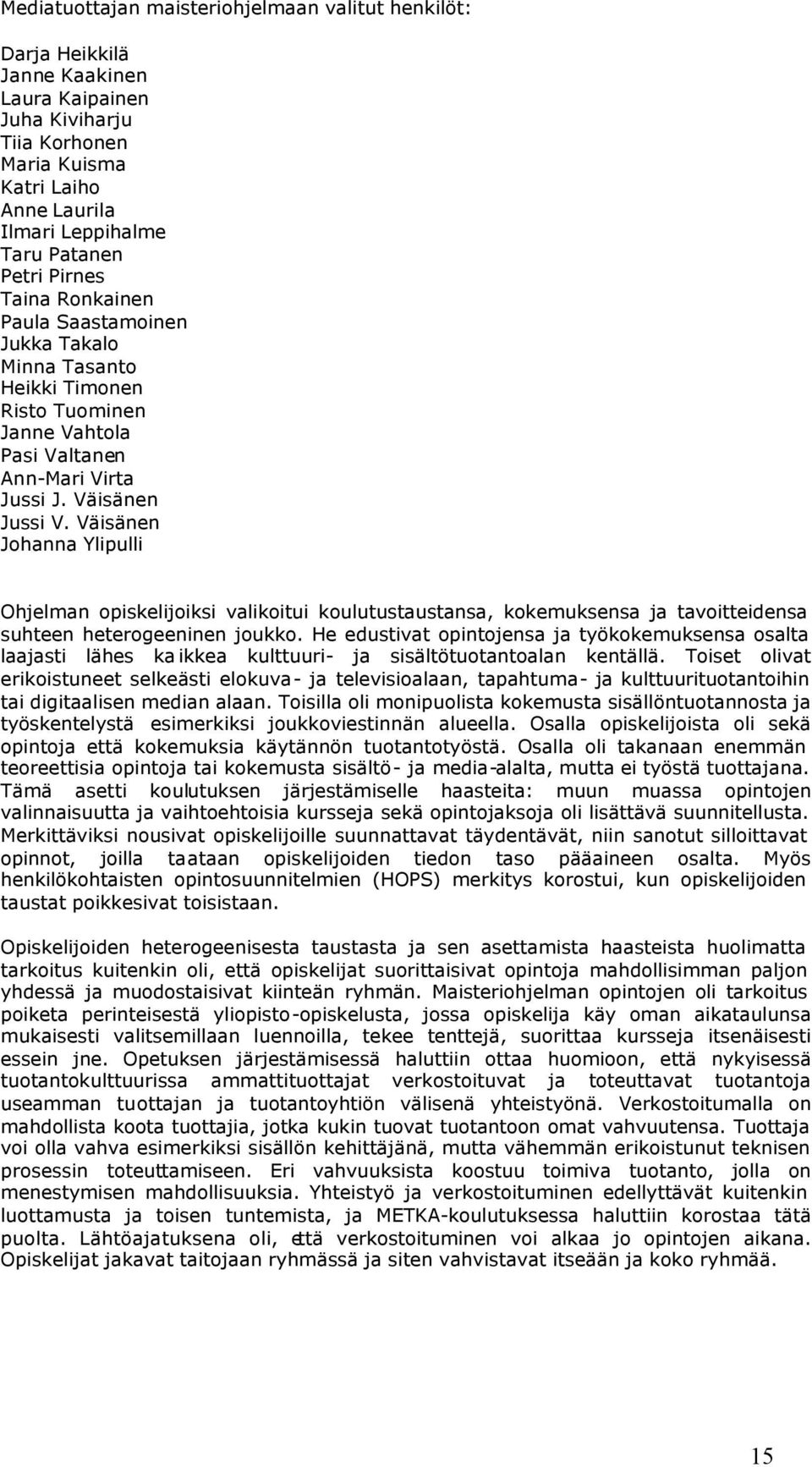 Väisänen Johanna Ylipulli Ohjelman opiskelijoiksi valikoitui koulutustaustansa, kokemuksensa ja tavoitteidensa suhteen heterogeeninen joukko.