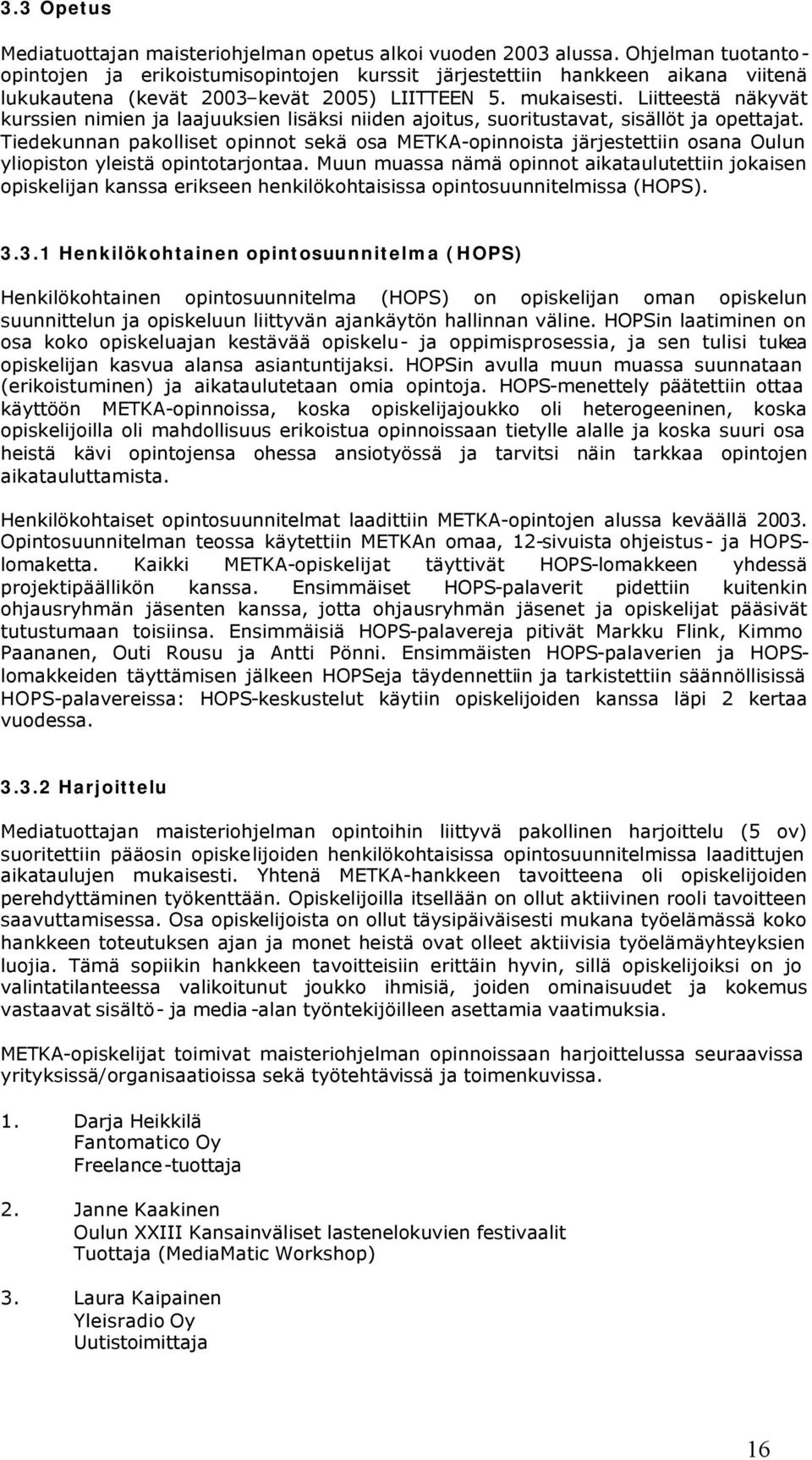 Liitteestä näkyvät kurssien nimien ja laajuuksien lisäksi niiden ajoitus, suoritustavat, sisällöt ja opettajat.