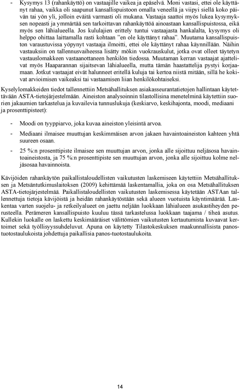 Vastaaja saattoi myös lukea kysymyksen nopeasti ja ymmärtää sen tarkoittavan rahankäyttöä ainoastaan kansallispuistossa, eikä myös sen lähialueella.