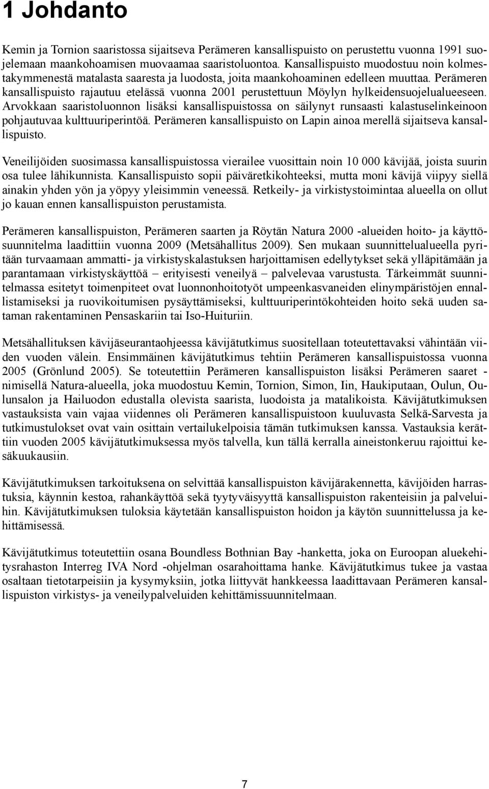 Perämeren kansallispuisto rajautuu etelässä vuonna 2001 perustettuun Möylyn hylkeidensuojelualueeseen.