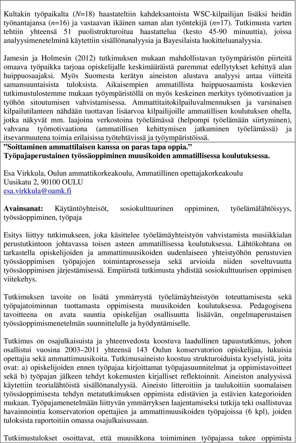 Jamesin ja Holmesin (2012) tutkimuksen mukaan mahdollistavan työympäristön piirteitä omaava työpaikka tarjoaa opiskelijalle keskimääräistä paremmat edellytykset kehittyä alan huippuosaajaksi.