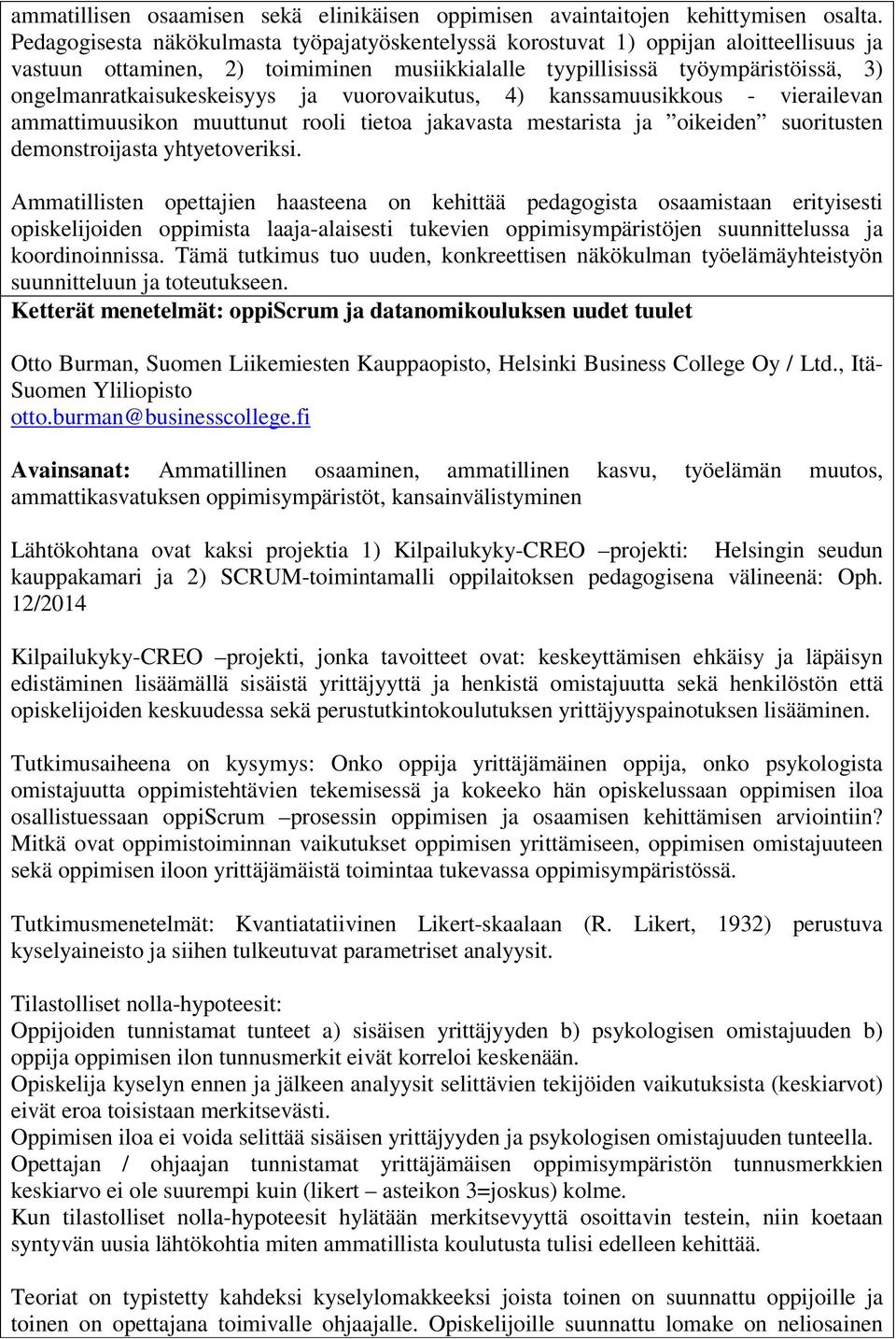 ja vuorovaikutus, 4) kanssamuusikkous - vierailevan ammattimuusikon muuttunut rooli tietoa jakavasta mestarista ja oikeiden suoritusten demonstroijasta yhtyetoveriksi.