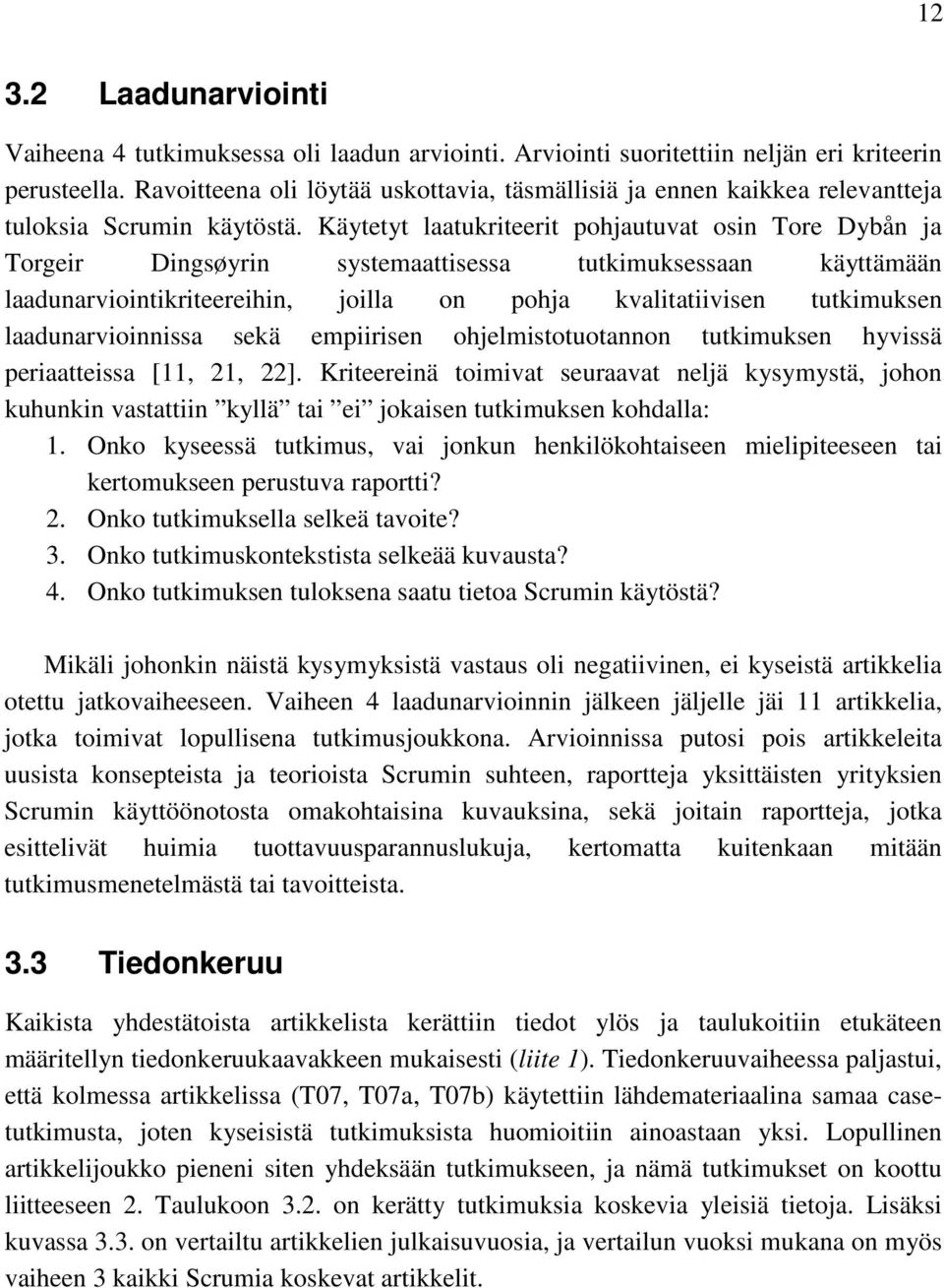 Käytetyt laatukriteerit pohjautuvat osin Tore Dybån ja Torgeir Dingsøyrin systemaattisessa tutkimuksessaan käyttämään laadunarviointikriteereihin, joilla on pohja kvalitatiivisen tutkimuksen