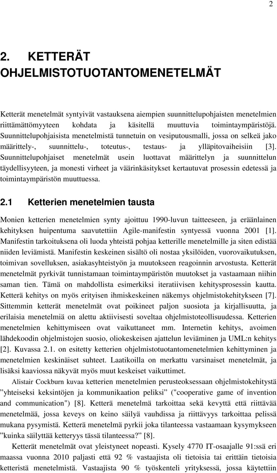 Suunnittelupohjaiset menetelmät usein luottavat määrittelyn ja suunnittelun täydellisyyteen, ja monesti virheet ja väärinkäsitykset kertautuvat prosessin edetessä ja toimintaympäristön muuttuessa. 2.