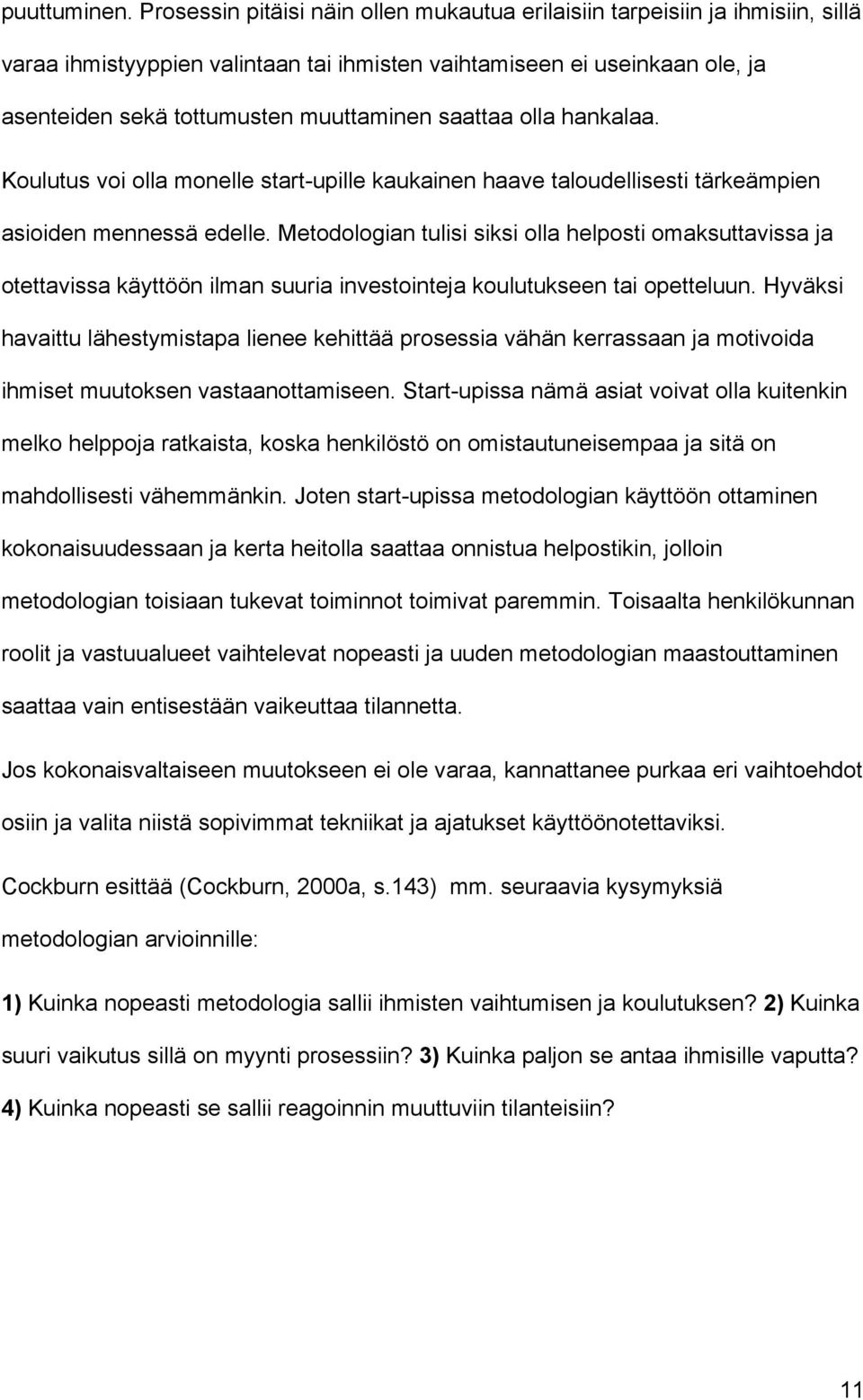 saattaa olla hankalaa. Koulutus voi olla monelle start-upille kaukainen haave taloudellisesti tärkeämpien asioiden mennessä edelle.