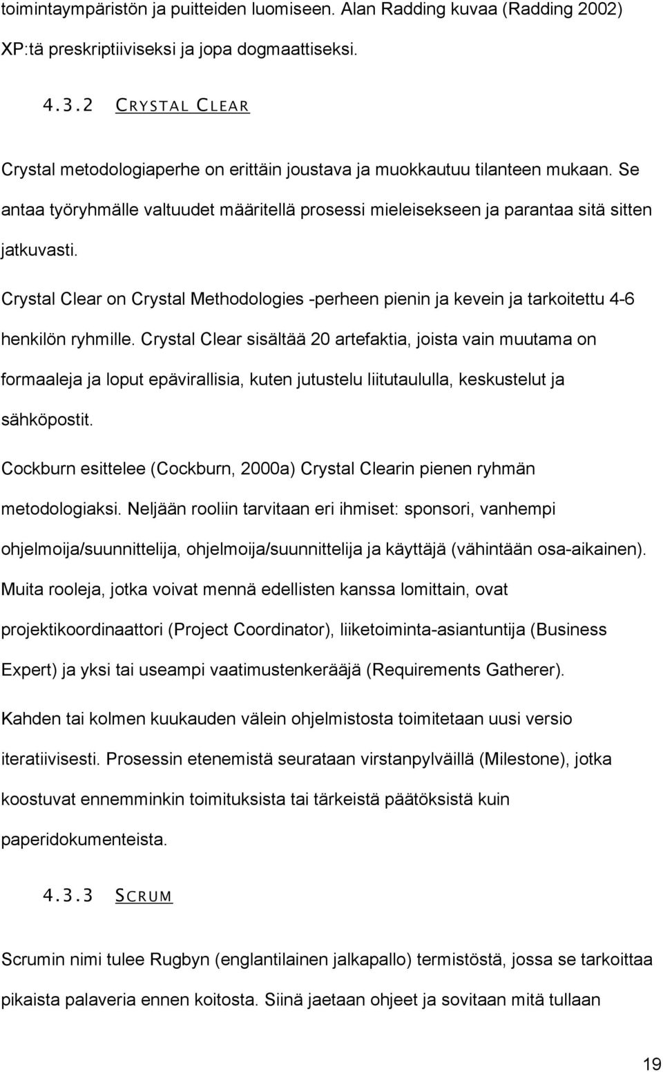 Crystal Clear on Crystal Methodologies -perheen pienin ja kevein ja tarkoitettu 4-6 henkilön ryhmille.