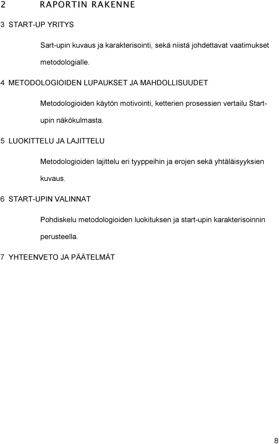 näkökulmasta. 5 LUOKITTELU JA LAJITTELU Metodologioiden lajittelu eri tyyppeihin ja erojen sekä yhtäläisyyksien kuvaus.