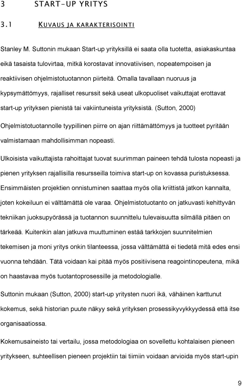 Omalla tavallaan nuoruus ja kypsymättömyys, rajalliset resurssit sekä useat ulkopuoliset vaikuttajat erottavat start-up yrityksen pienistä tai vakiintuneista yrityksistä.