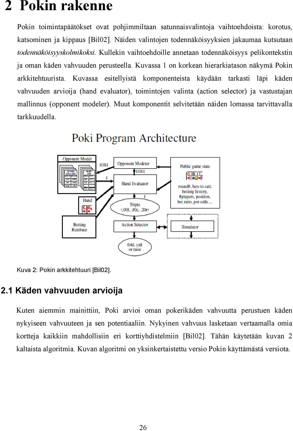 Kuvassa 1 on korkean hierarkiatason näkymä Pokin arkkitehtuurista.