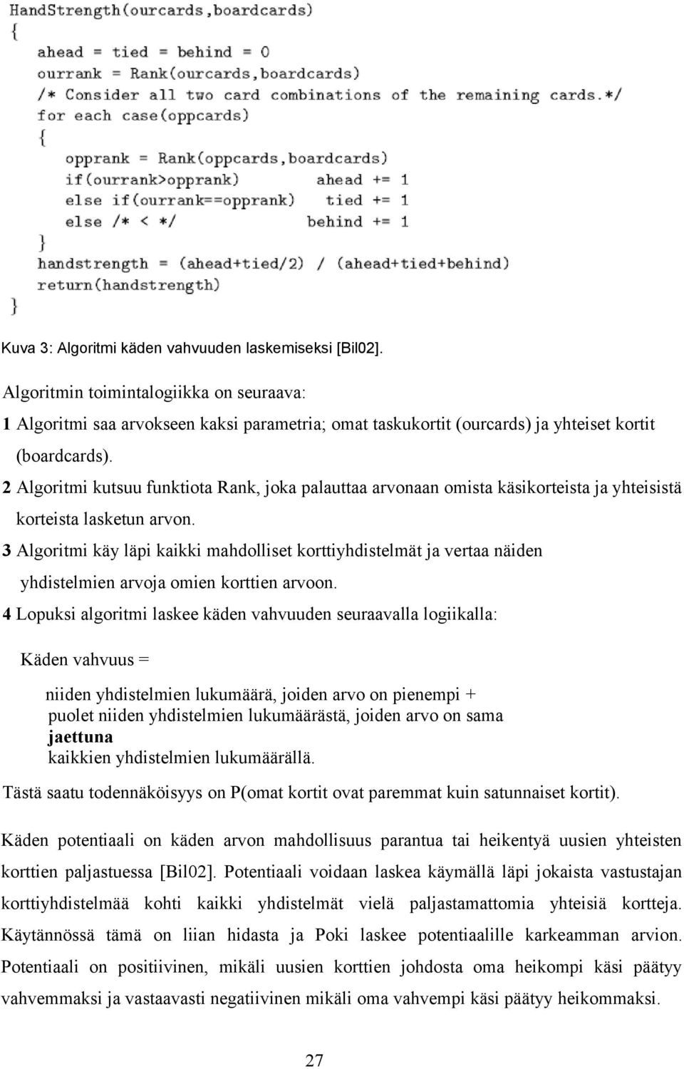 2 Algoritmi kutsuu funktiota Rank, joka palauttaa arvonaan omista käsikorteista ja yhteisistä korteista lasketun arvon.