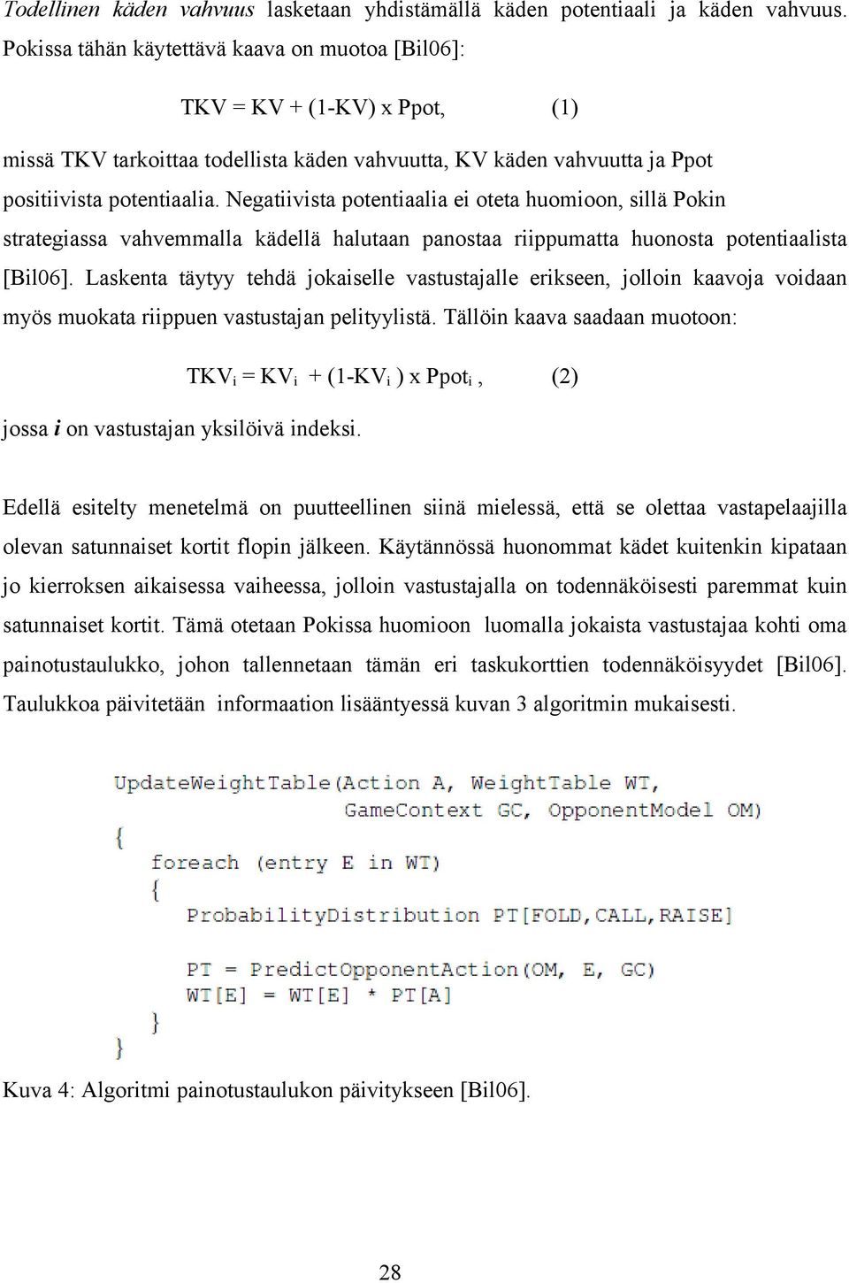 Negatiivista potentiaalia ei oteta huomioon, sillä Pokin strategiassa vahvemmalla kädellä halutaan panostaa riippumatta huonosta potentiaalista [Bil06].