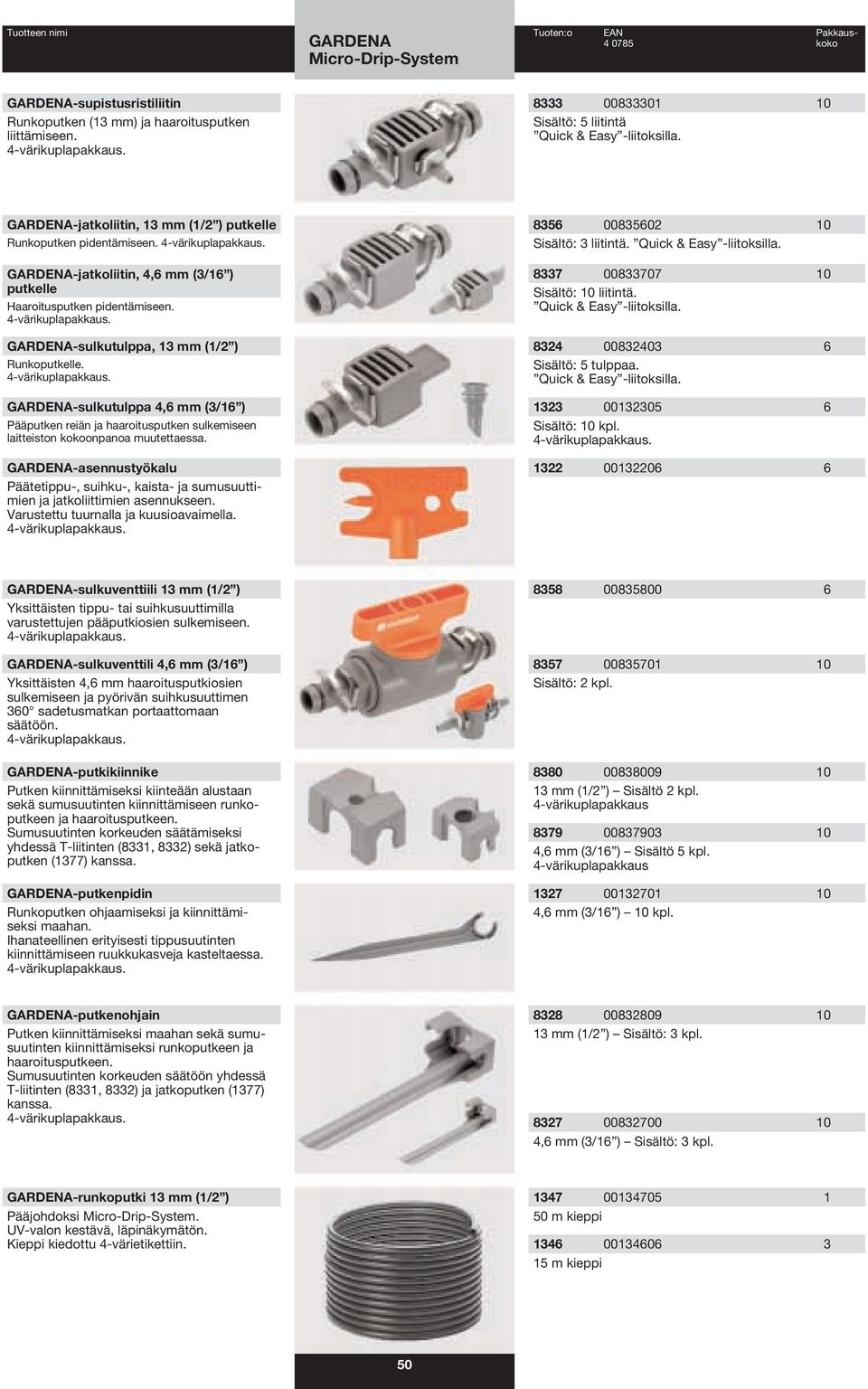 -sulkutulppa 4,6 mm (3/16 ) Pääputken reiän ja haaroitusputken sulkemiseen laitteiston kokoonpanoa muutettaessa.