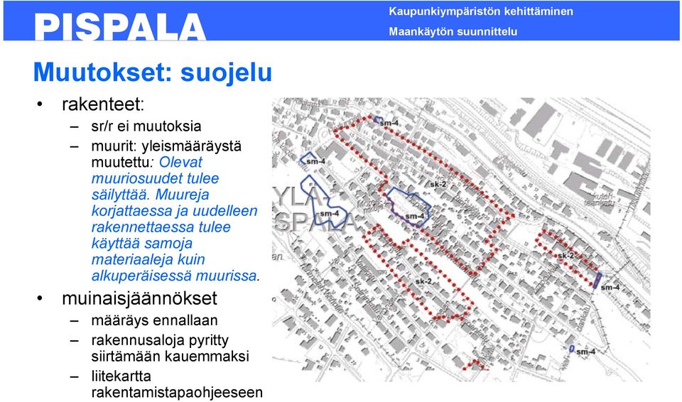 Muureja korjattaessa ja uudelleen rakennettaessa tulee käyttää samoja materiaaleja