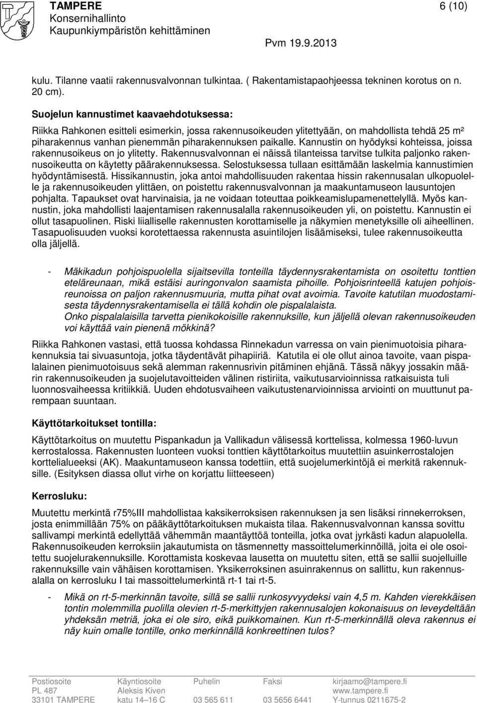 Kannustin on hyödyksi kohteissa, joissa rakennusoikeus on jo ylitetty. Rakennusvalvonnan ei näissä tilanteissa tarvitse tulkita paljonko rakennusoikeutta on käytetty päärakennuksessa.