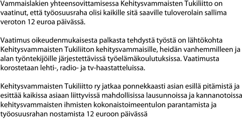 järjestettävissä työelämäkoulutuksissa. Vaatimusta korostetaan lehti-, radio- ja tv-haastatteluissa.