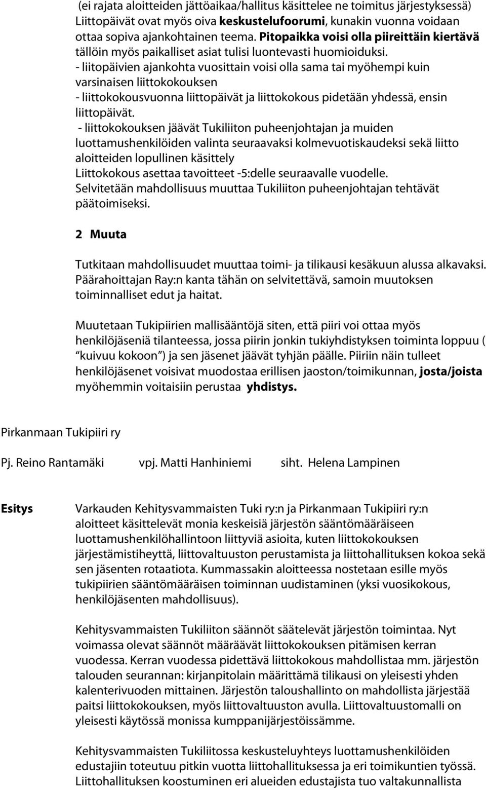 - liitopäivien ajankohta vuosittain voisi olla sama tai myöhempi kuin varsinaisen liittokokouksen - liittokokousvuonna liittopäivät ja liittokokous pidetään yhdessä, ensin liittopäivät.