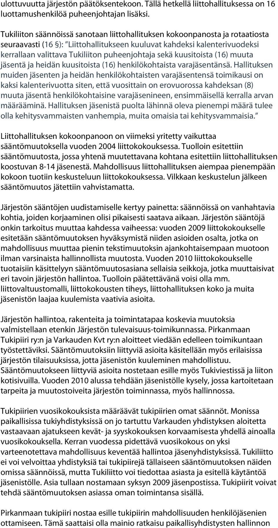 sekä kuusitoista (16) muuta jäsentä ja heidän kuusitoista (16) henkilökohtaista varajäsentänsä.