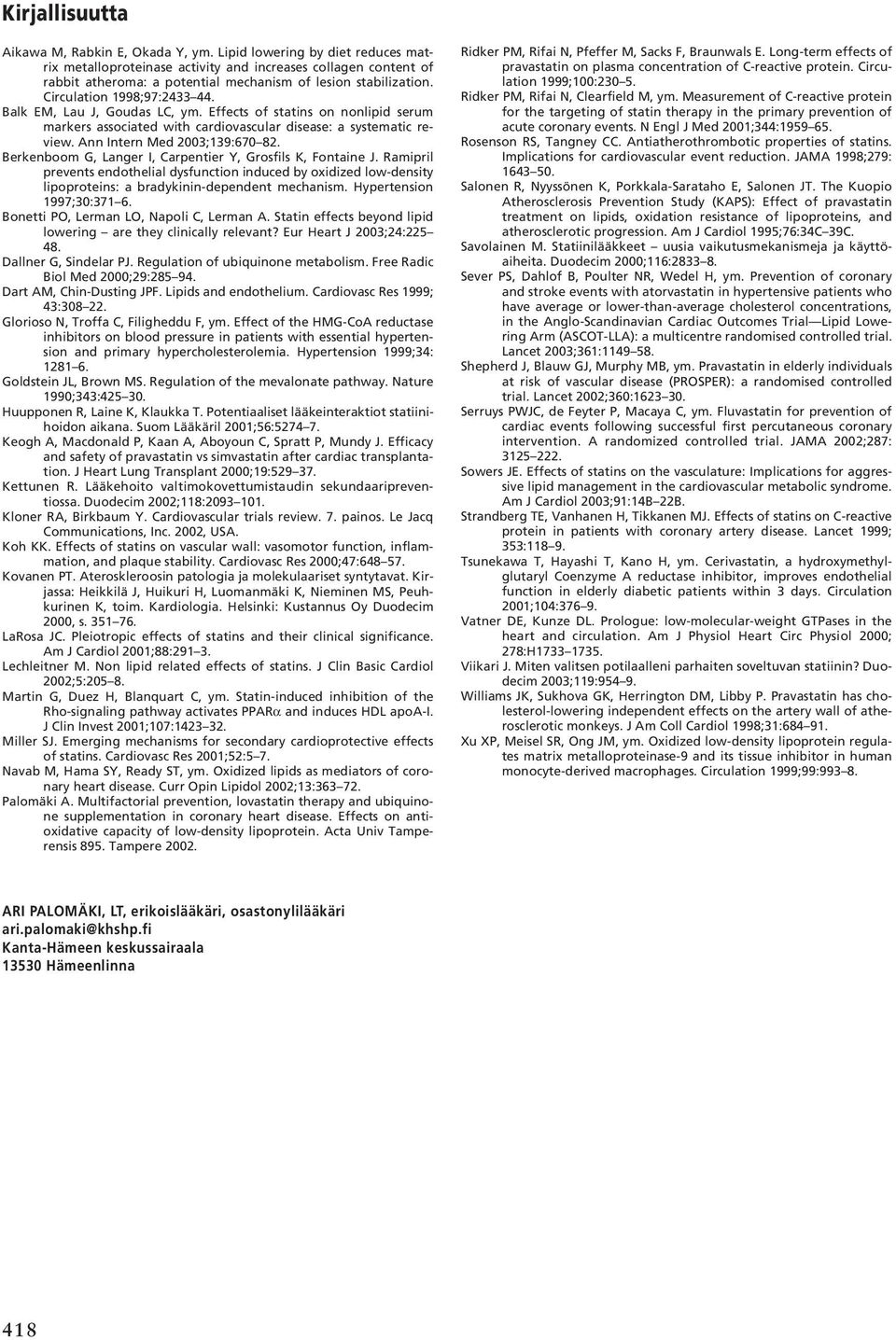 Balk EM, Lau J, Goudas LC, ym. Effects of statins on nonlipid serum markers associated with cardiovascular disease: a systematic review. Ann Intern Med 2003;139:670 82.