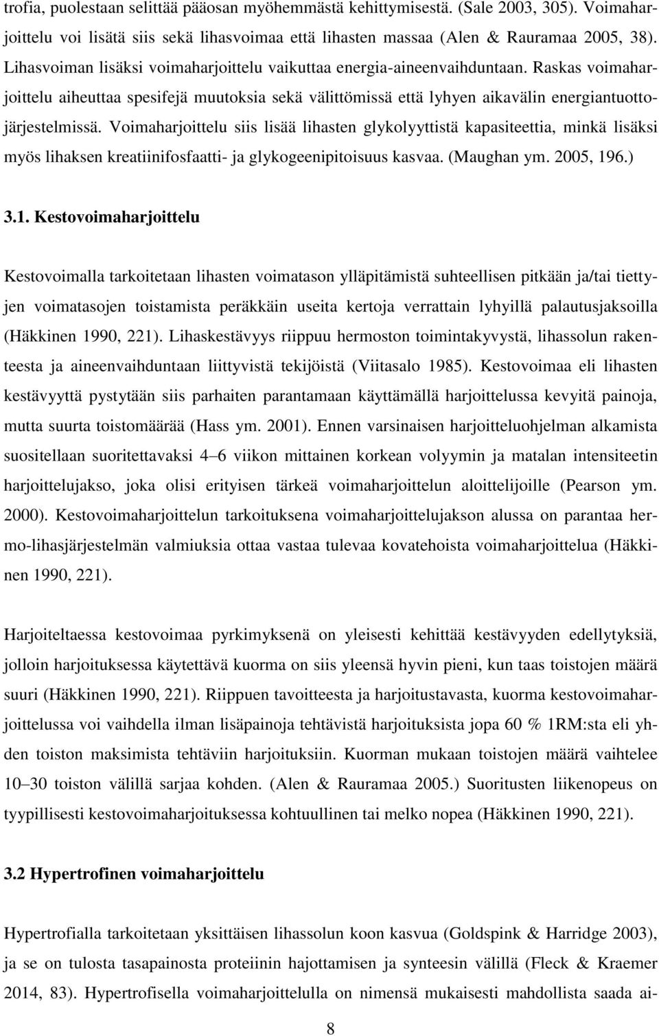 Voimaharjoittelu siis lisää lihasten glykolyyttistä kapasiteettia, minkä lisäksi myös lihaksen kreatiinifosfaatti- ja glykogeenipitoisuus kasvaa. (Maughan ym. 2005, 19