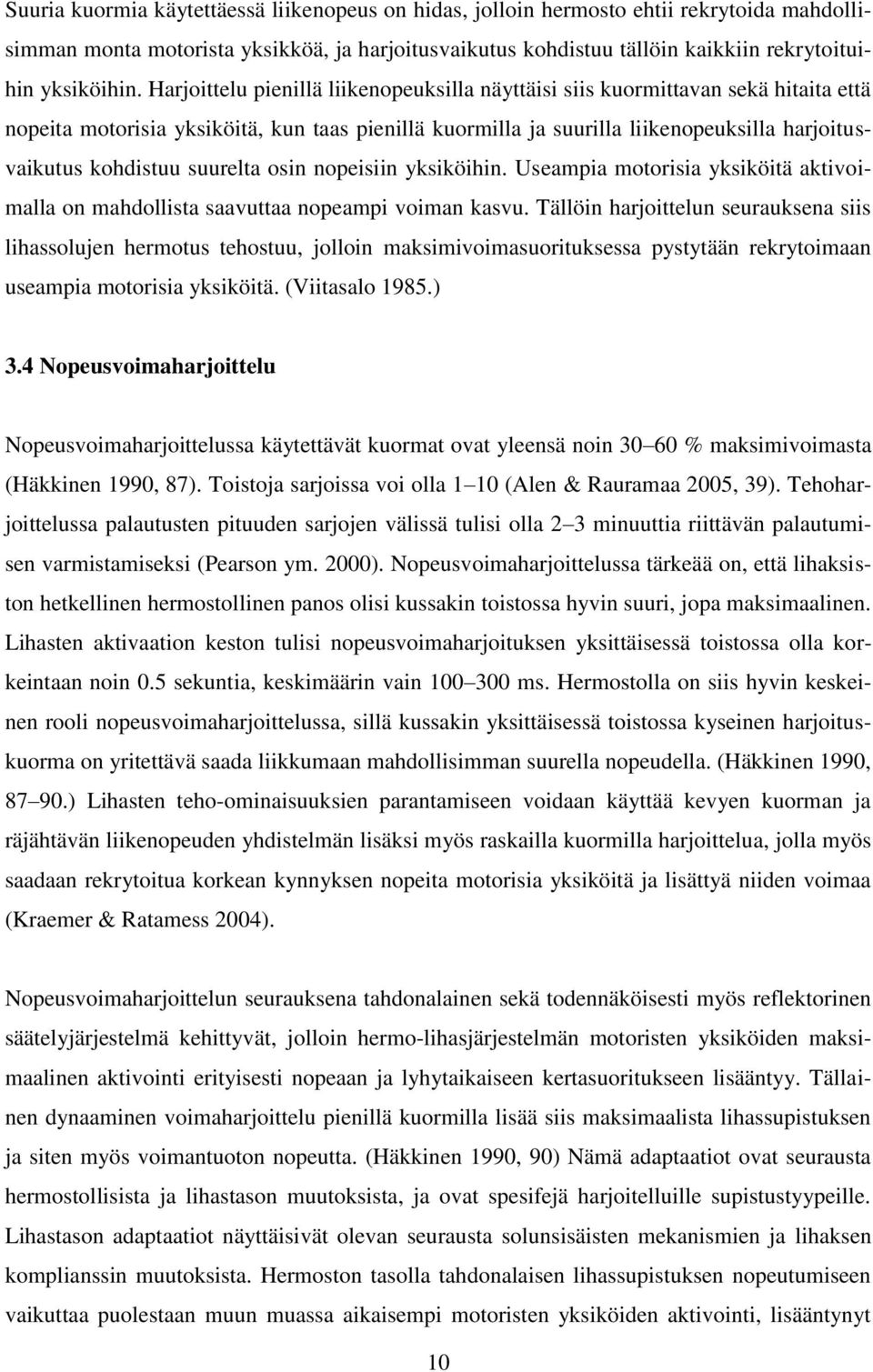 suurelta osin nopeisiin yksiköihin. Useampia motorisia yksiköitä aktivoimalla on mahdollista saavuttaa nopeampi voiman kasvu.