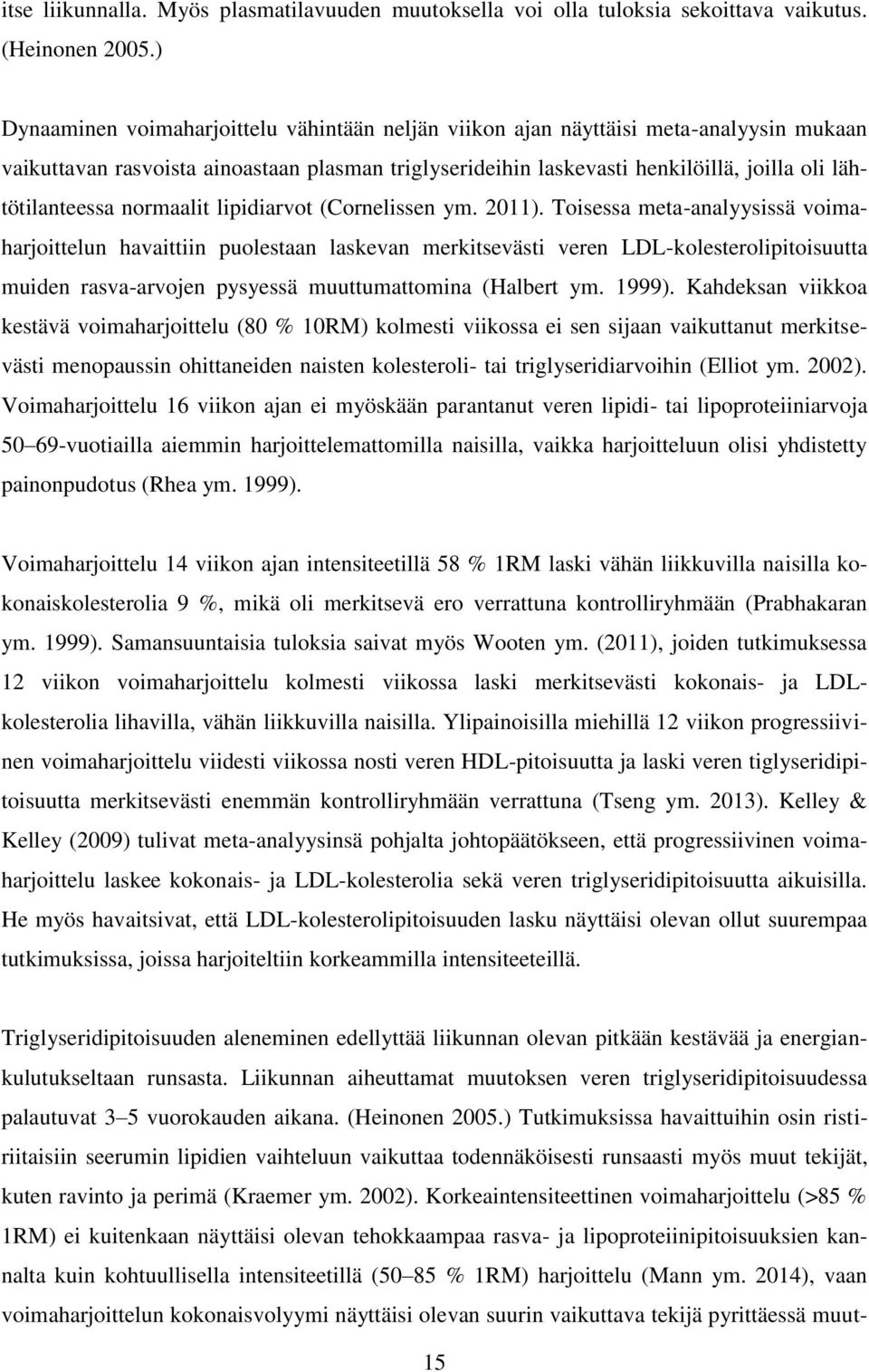 lähtötilanteessa normaalit lipidiarvot (Cornelissen ym. 2011).