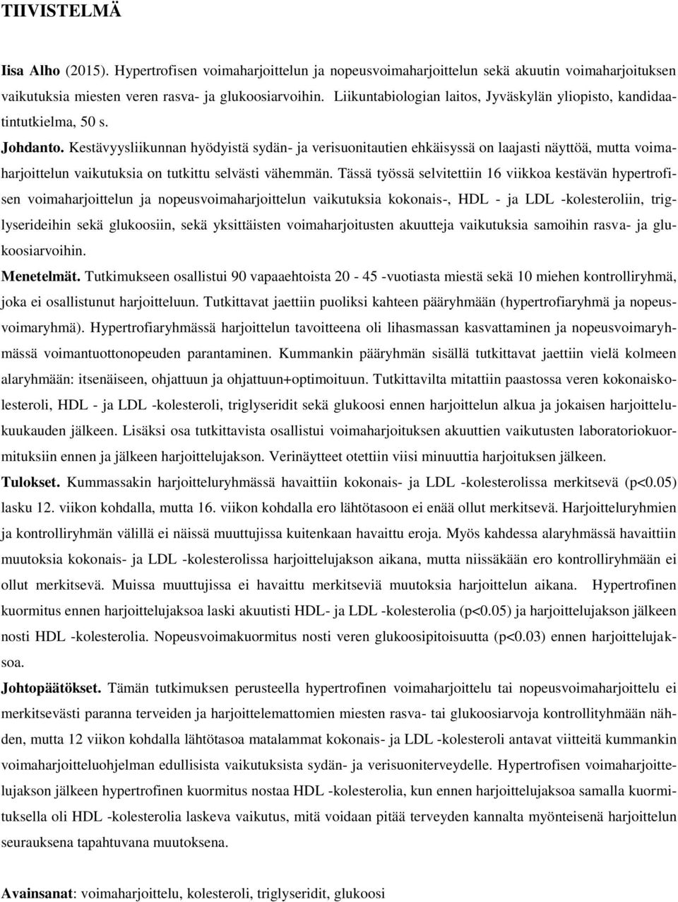 Kestävyysliikunnan hyödyistä sydän- ja verisuonitautien ehkäisyssä on laajasti näyttöä, mutta voimaharjoittelun vaikutuksia on tutkittu selvästi vähemmän.