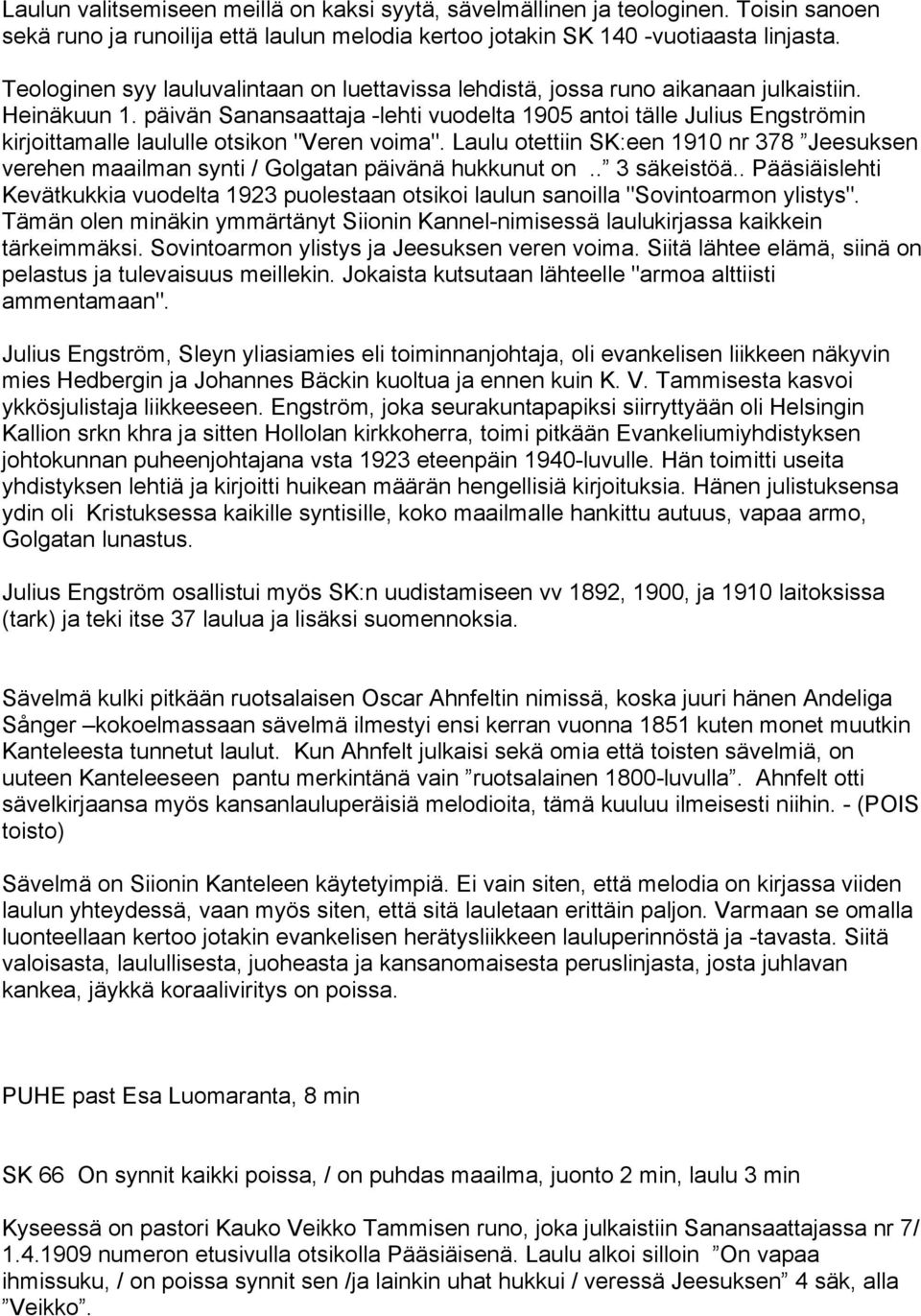 päivän Sanansaattaja -lehti vuodelta 1905 antoi tälle Julius Engströmin kirjoittamalle laululle otsikon "Veren voima".